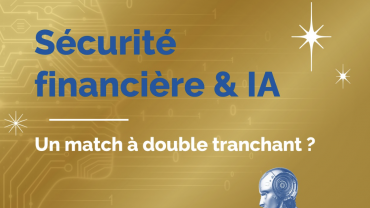 Sécurité Financière et IA : un match à double tranchant ? Sécurité Financière et IA : un match à double tranchant ?